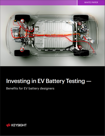 Investing in EV Battery Testing - Benefits for EV Battery Designers